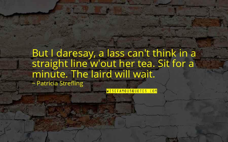 Laird Quotes By Patricia Strefling: But I daresay, a lass can't think in