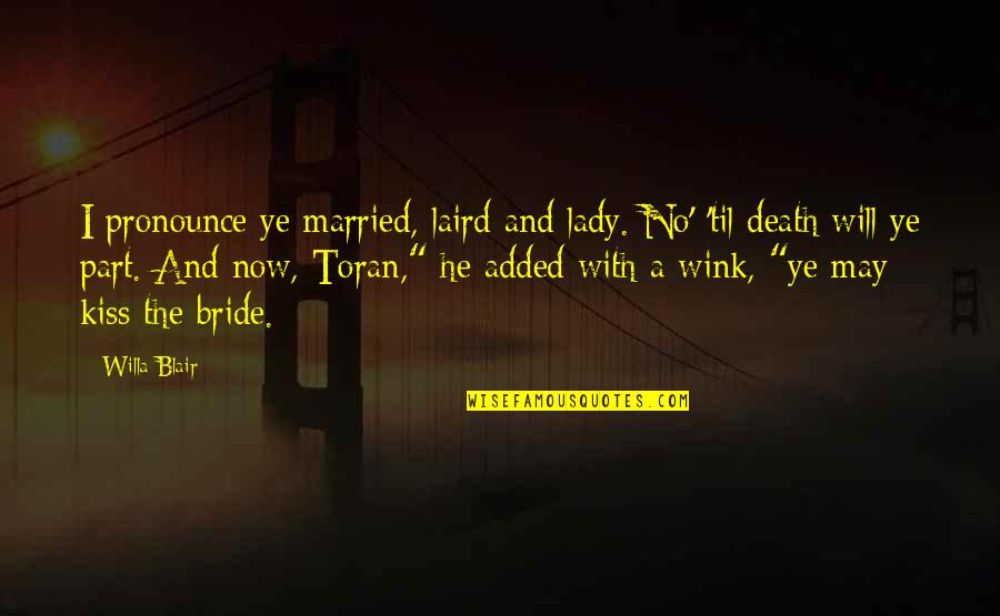 Laird Quotes By Willa Blair: I pronounce ye married, laird and lady. No'