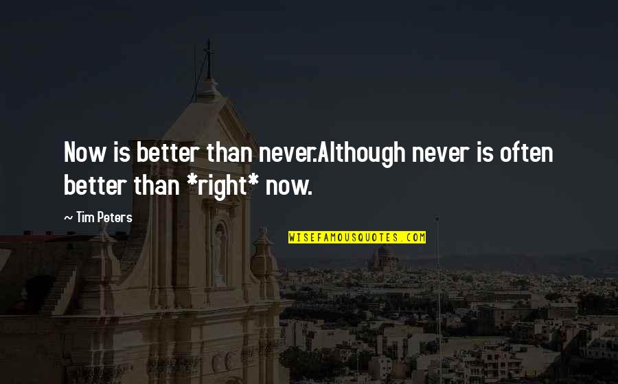 Lairds Quotes By Tim Peters: Now is better than never.Although never is often