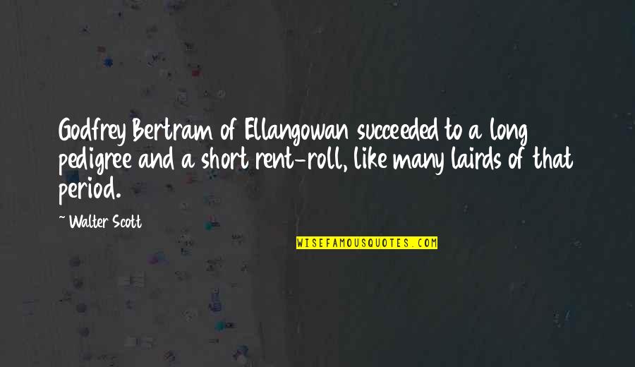 Lairds Quotes By Walter Scott: Godfrey Bertram of Ellangowan succeeded to a long Lairds Quotes By Walter Scott: Godfrey Bertram of Ellangowan succeeded to a long