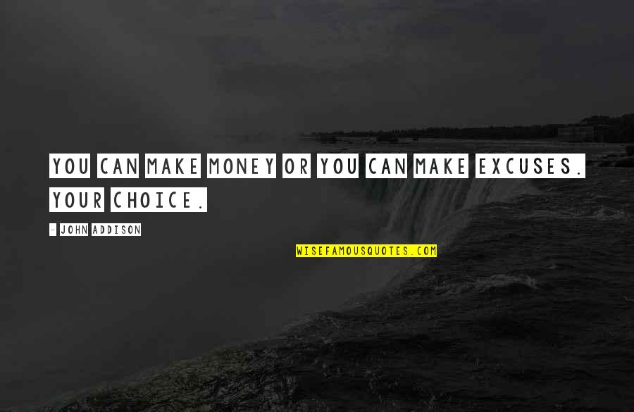 Lairy Wilcox Quotes By John Addison: You can make money or you can make Lairy Wilcox Quotes By John Addison: You can make money or you can make