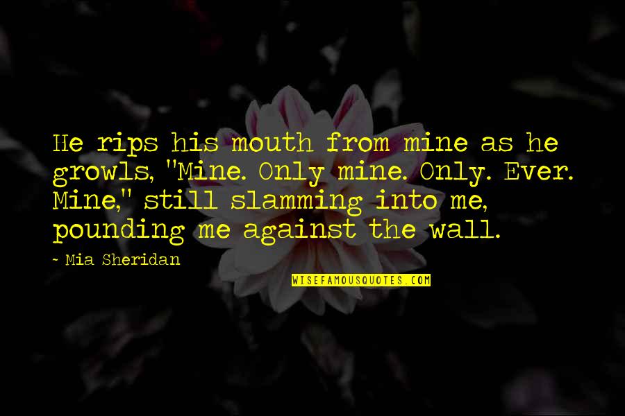Lairy Wilcox Quotes By Mia Sheridan: He rips his mouth from mine as he Lairy Wilcox Quotes By Mia Sheridan: He rips his mouth from mine as he