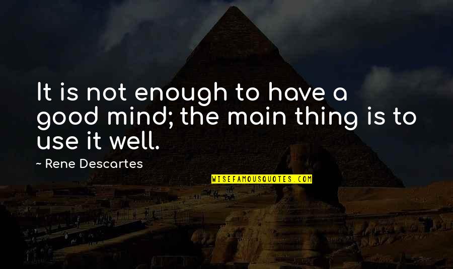 Lais Of Marie De France Quotes By Rene Descartes: It is not enough to have a good