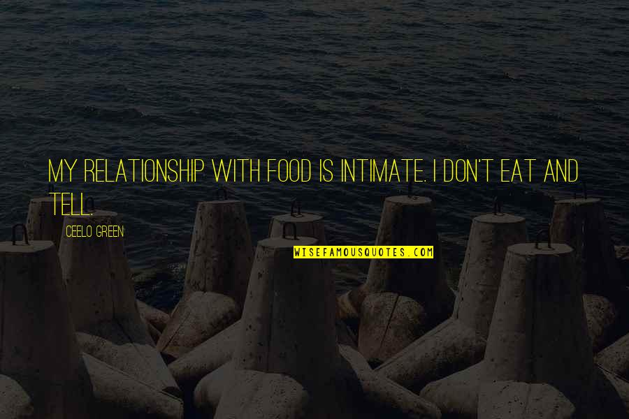 Laise A Faire Quotes By CeeLo Green: My relationship with food is intimate. I don't