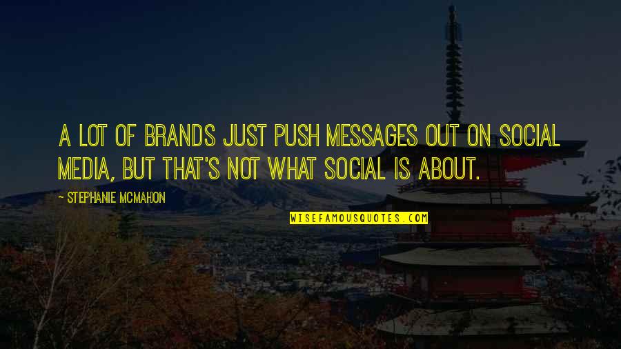 Laishleys Quotes By Stephanie McMahon: A lot of brands just push messages out Laishleys Quotes By Stephanie McMahon: A lot of brands just push messages out