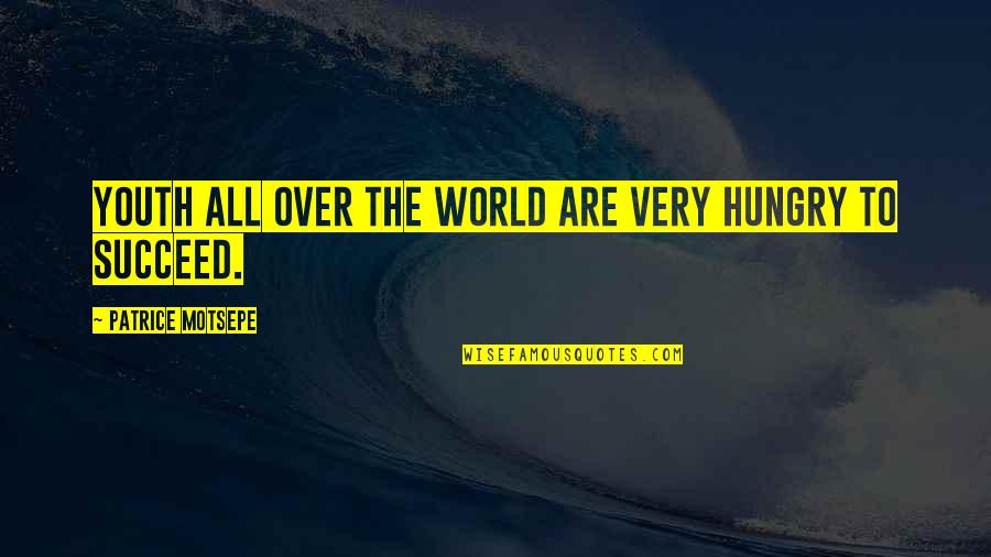 Laisser Passer Quotes By Patrice Motsepe: Youth all over the world are very hungry Laisser Passer Quotes By Patrice Motsepe: Youth all over the world are very hungry