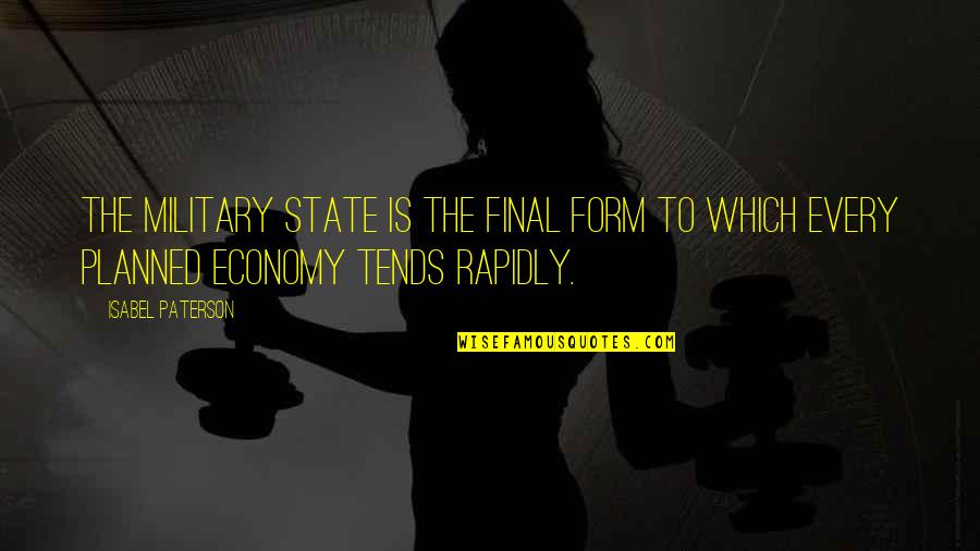 Laissez Faire Economics Quotes By Isabel Paterson: The military state is the final form to