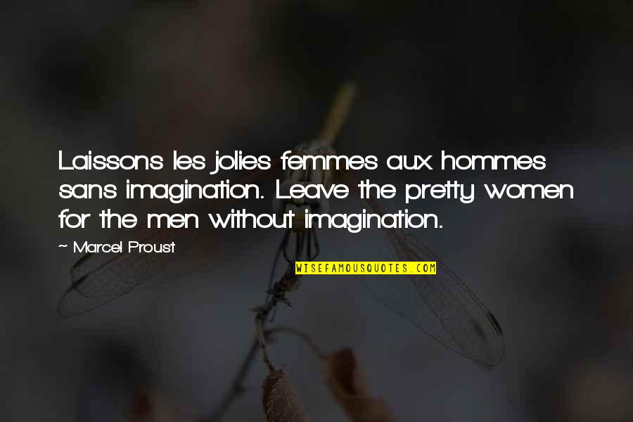 Laissons Quotes By Marcel Proust: Laissons les jolies femmes aux hommes sans imagination.