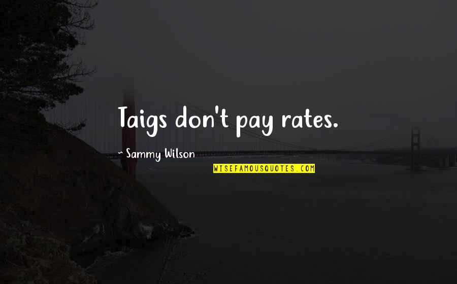 Laistrygon Quotes By Sammy Wilson: Taigs don't pay rates.