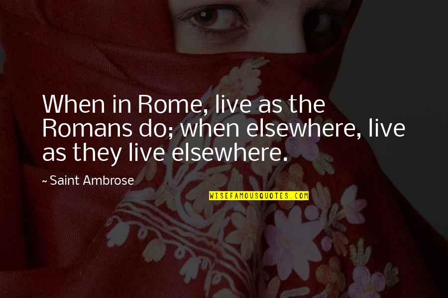Laisvas Gajus Quotes By Saint Ambrose: When in Rome, live as the Romans do;