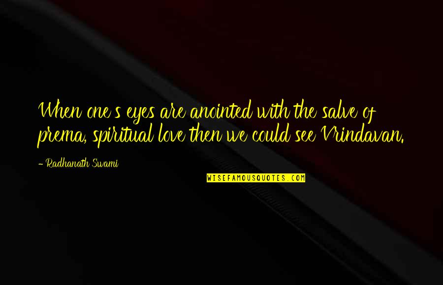 Laisvas Internetas Quotes By Radhanath Swami: When one's eyes are anointed with the salve Laisvas Internetas Quotes By Radhanath Swami: When one's eyes are anointed with the salve
