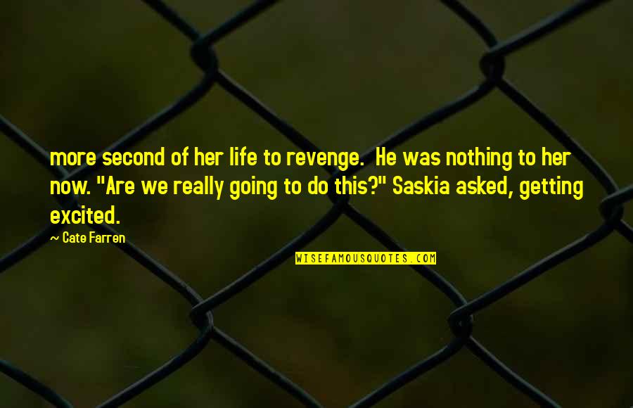 Laisvis Janulis Quotes By Cate Farren: more second of her life to revenge. He Laisvis Janulis Quotes By Cate Farren: more second of her life to revenge. He