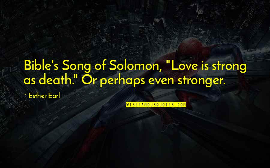 Laisvo Kritimo Quotes By Esther Earl: Bible's Song of Solomon, "Love is strong as