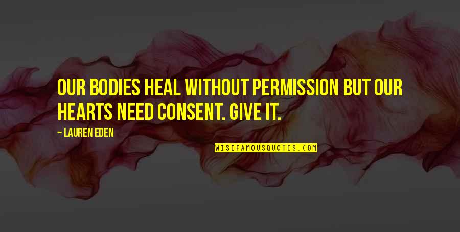 Laitera Quotes By Lauren Eden: Our bodies heal without permission but our hearts