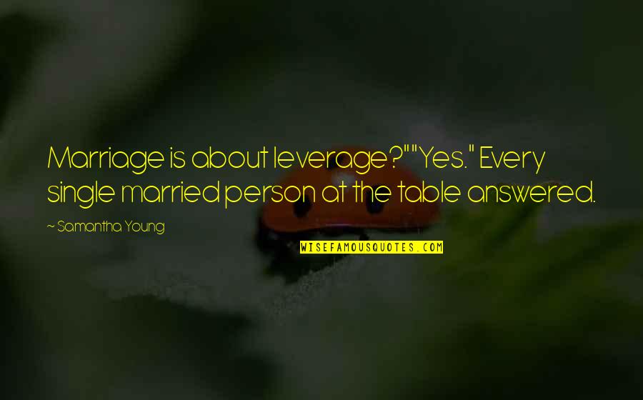 Laitera Quotes By Samantha Young: Marriage is about leverage?""Yes." Every single married person Laitera Quotes By Samantha Young: Marriage is about leverage?""Yes." Every single married person