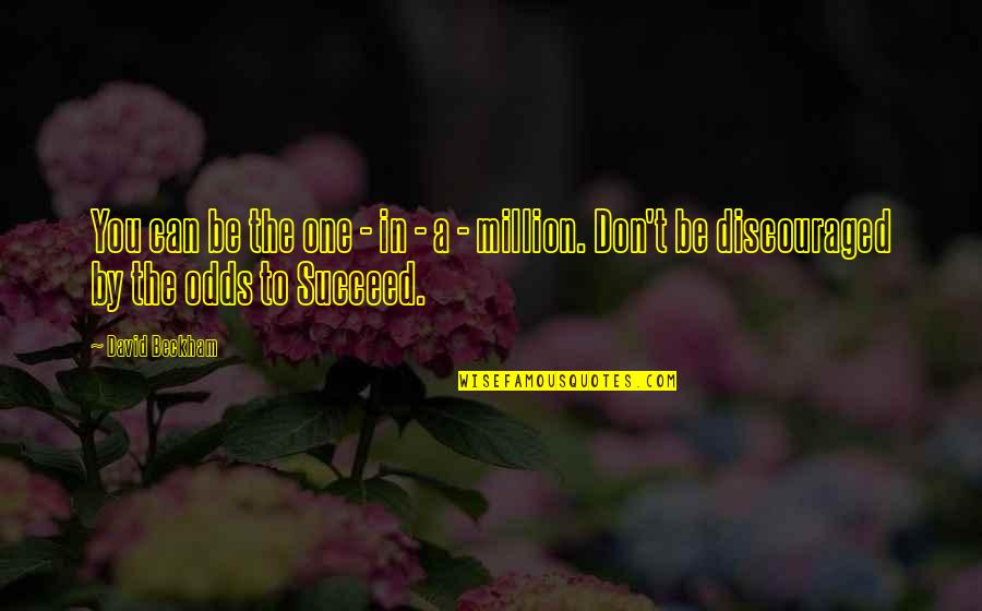 Laiterons Quotes By David Beckham: You can be the one - in -