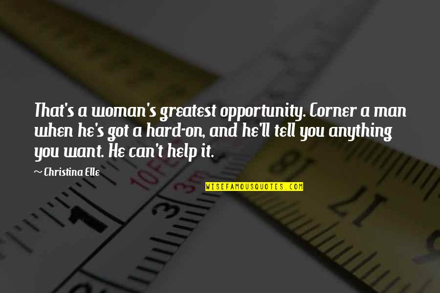 Laithlin Quotes By Christina Elle: That's a woman's greatest opportunity. Corner a man