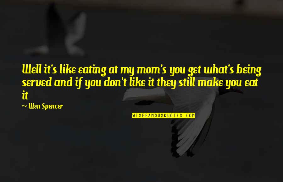 Laitila Kartta Quotes By Wen Spencer: Well it's like eating at my mom's you