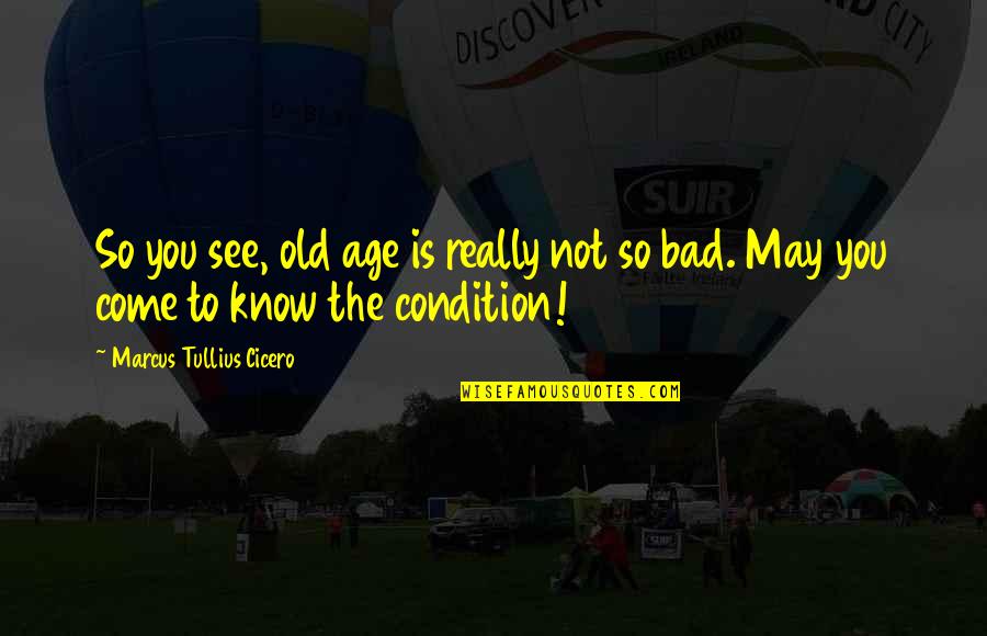 Laitman Ru Quotes By Marcus Tullius Cicero: So you see, old age is really not