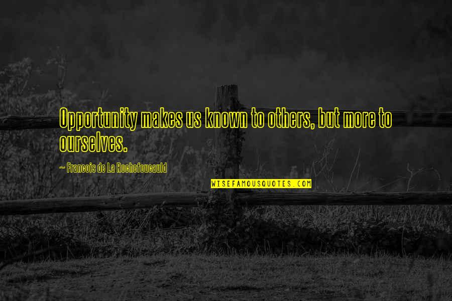 Laitman Songs Quotes By Francois De La Rochefoucauld: Opportunity makes us known to others, but more Laitman Songs Quotes By Francois De La Rochefoucauld: Opportunity makes us known to others, but more