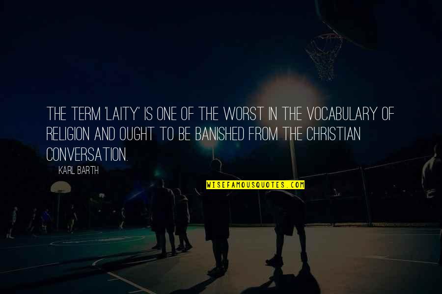 Laity Quotes By Karl Barth: The term 'laity' is one of the worst