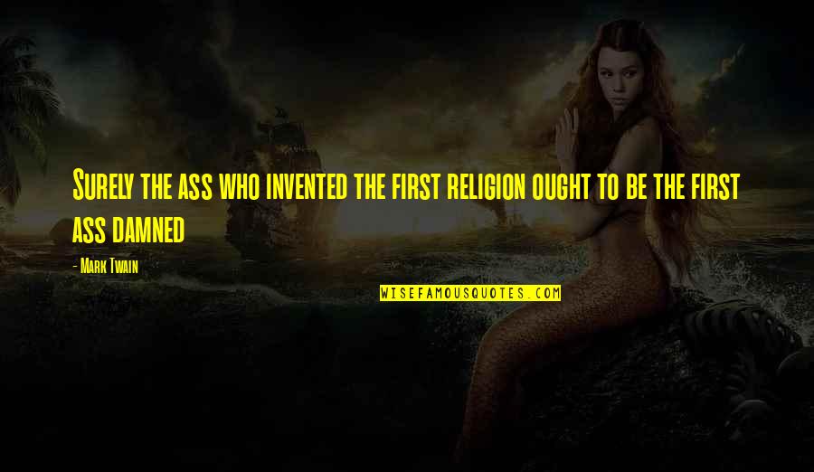 Laizer Quotes By Mark Twain: Surely the ass who invented the first religion