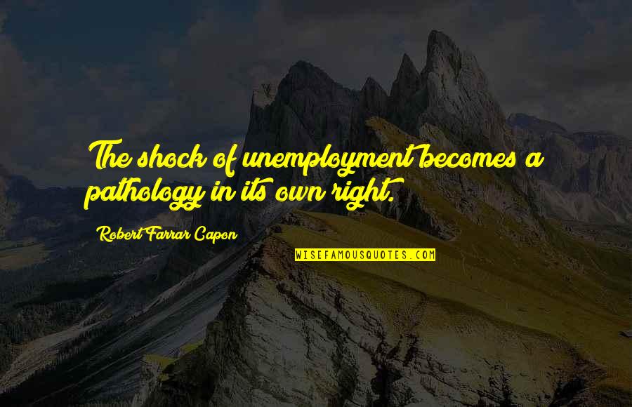 Laizer Quotes By Robert Farrar Capon: The shock of unemployment becomes a pathology in