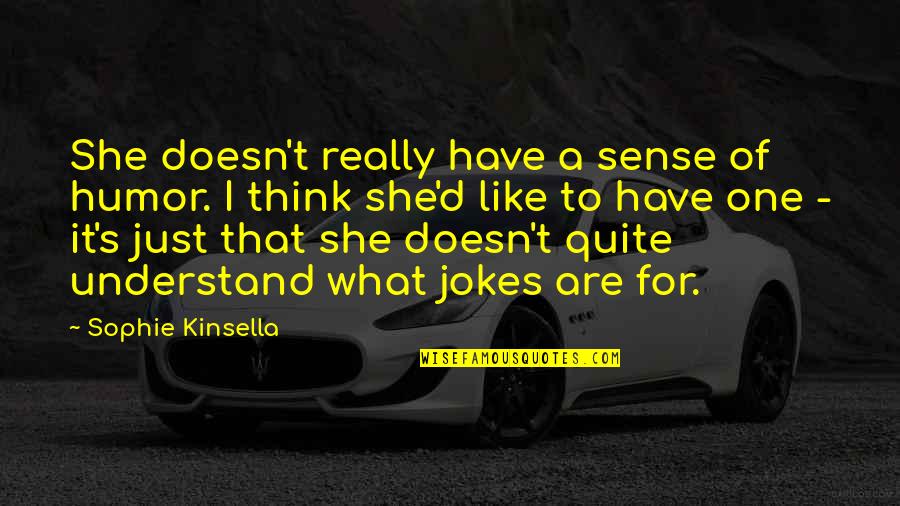 Laizer Quotes By Sophie Kinsella: She doesn't really have a sense of humor.