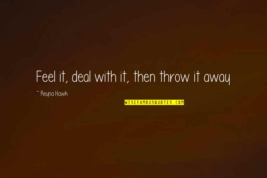 Lajdak Quotes By Reyna Hawk: Feel it, deal with it, then throw it