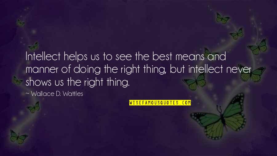 Lajja Gauri Quotes By Wallace D. Wattles: Intellect helps us to see the best means Lajja Gauri Quotes By Wallace D. Wattles: Intellect helps us to see the best means