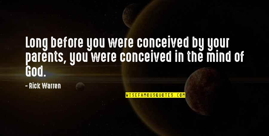 Lajla Aja Quotes By Rick Warren: Long before you were conceived by your parents,