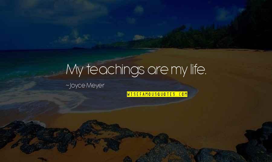 Lajoinie Fonderie Quotes By Joyce Meyer: My teachings are my life.