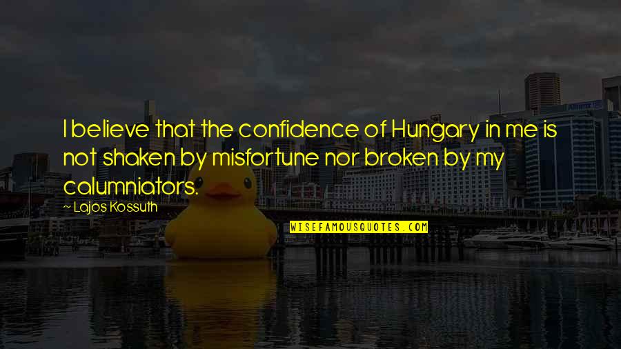 Lajos Kossuth Quotes By Lajos Kossuth: I believe that the confidence of Hungary in