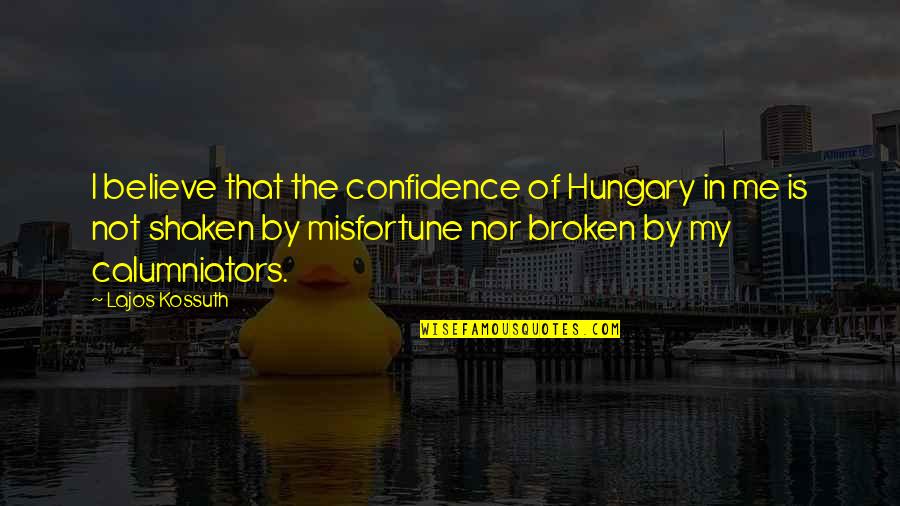 Lajos Kossuth Quotes By Lajos Kossuth: I believe that the confidence of Hungary in Lajos Kossuth Quotes By Lajos Kossuth: I believe that the confidence of Hungary in