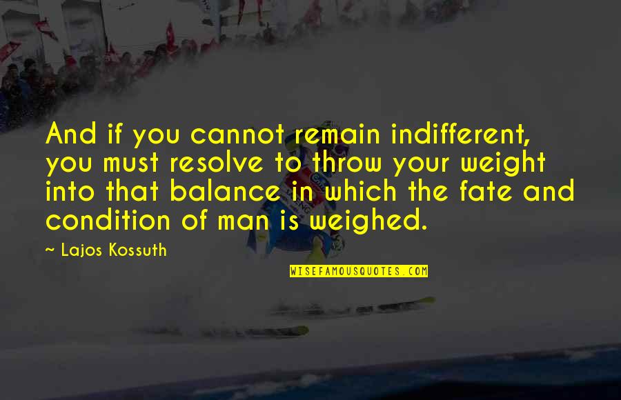 Lajos Kossuth Quotes By Lajos Kossuth: And if you cannot remain indifferent, you must Lajos Kossuth Quotes By Lajos Kossuth: And if you cannot remain indifferent, you must