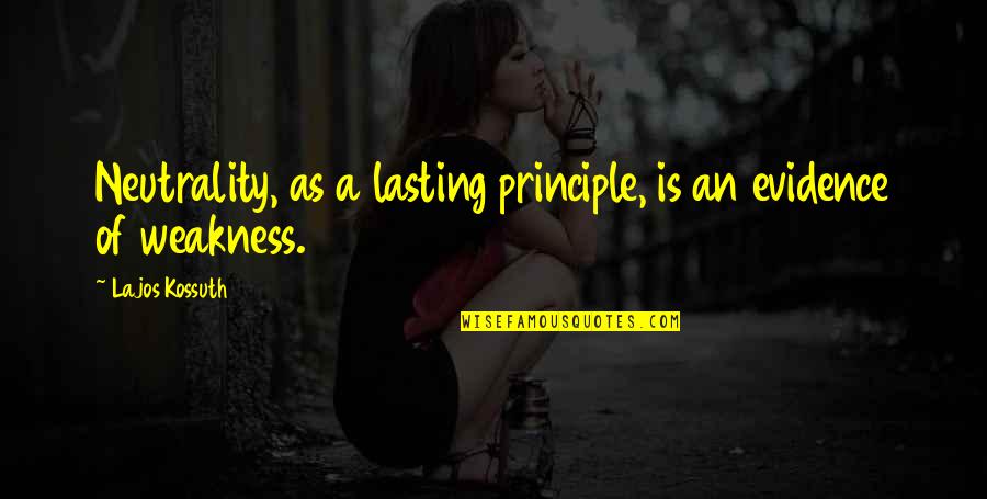 Lajos Kossuth Quotes By Lajos Kossuth: Neutrality, as a lasting principle, is an evidence Lajos Kossuth Quotes By Lajos Kossuth: Neutrality, as a lasting principle, is an evidence