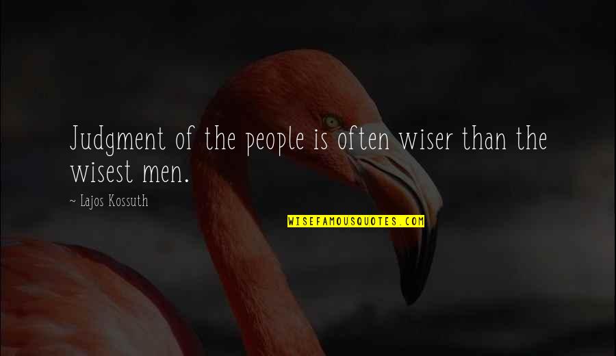 Lajos Kossuth Quotes By Lajos Kossuth: Judgment of the people is often wiser than