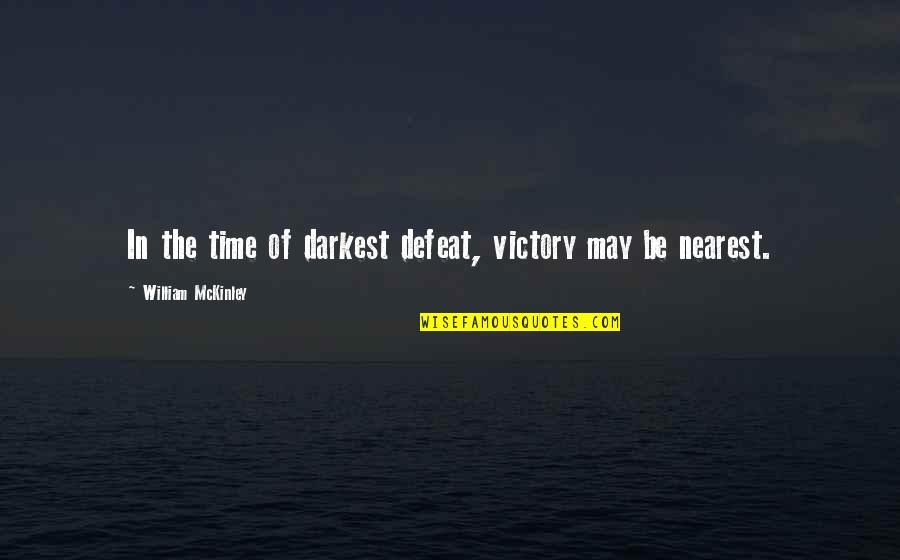 Lajos Kossuth Quotes By William McKinley: In the time of darkest defeat, victory may Lajos Kossuth Quotes By William McKinley: In the time of darkest defeat, victory may