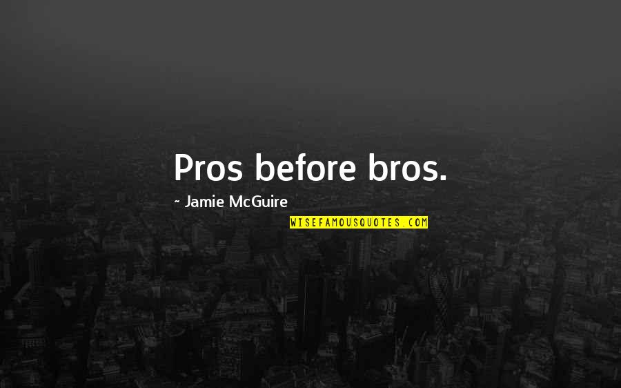 Lajuana Iguana Quotes By Jamie McGuire: Pros before bros.