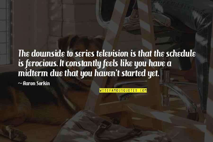 Lajudice Quotes By Aaron Sorkin: The downside to series television is that the