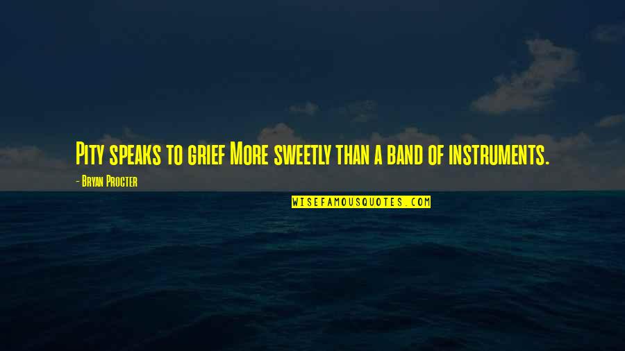 Lakad Matatag Quotes By Bryan Procter: Pity speaks to grief More sweetly than a Lakad Matatag Quotes By Bryan Procter: Pity speaks to grief More sweetly than a