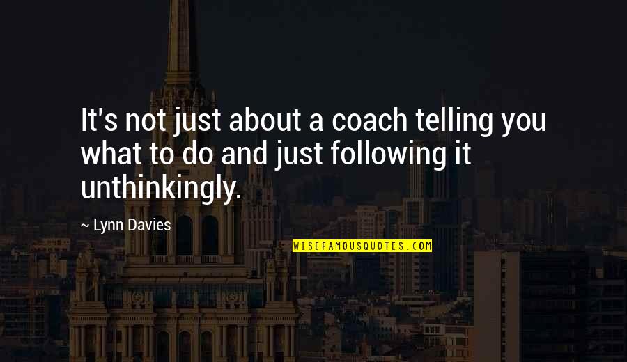 Lakadbagha Quotes By Lynn Davies: It's not just about a coach telling you