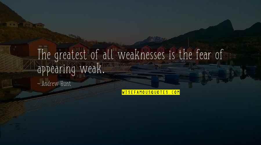 Lakai Shoes Quotes By Andrew Hunt: The greatest of all weaknesses is the fear