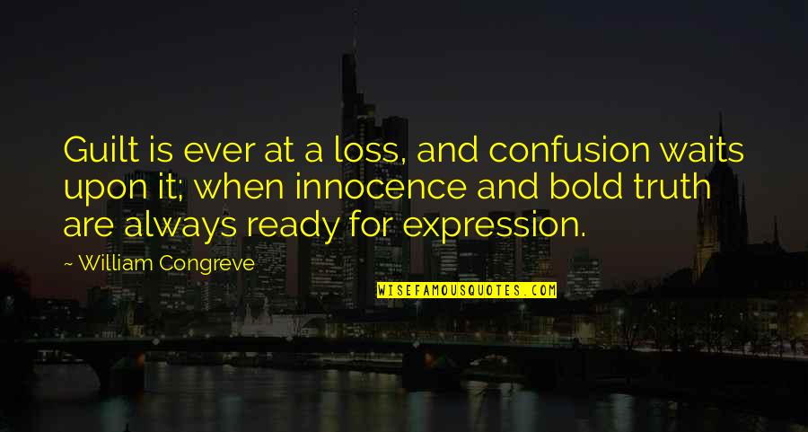 Lakas Ng Loob Quotes By William Congreve: Guilt is ever at a loss, and confusion Lakas Ng Loob Quotes By William Congreve: Guilt is ever at a loss, and confusion