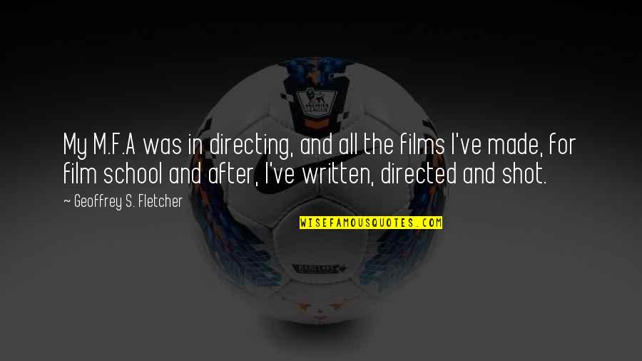 Lakatamia Quotes By Geoffrey S. Fletcher: My M.F.A was in directing, and all the Lakatamia Quotes By Geoffrey S. Fletcher: My M.F.A was in directing, and all the