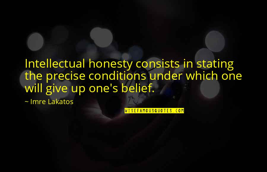 Lakatos Quotes By Imre Lakatos: Intellectual honesty consists in stating the precise conditions
