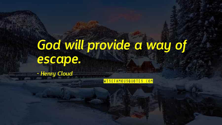 Lakbir El Quotes By Henry Cloud: God will provide a way of escape.