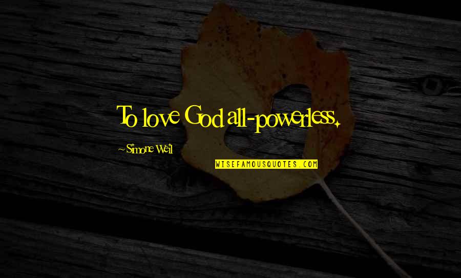 Lake Banana Yoshimoto Quotes By Simone Weil: To love God all-powerless. Lake Banana Yoshimoto Quotes By Simone Weil: To love God all-powerless.