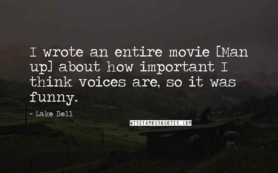 Lake Bell quotes: I wrote an entire movie [Man up] about how important I think voices are, so it was funny.