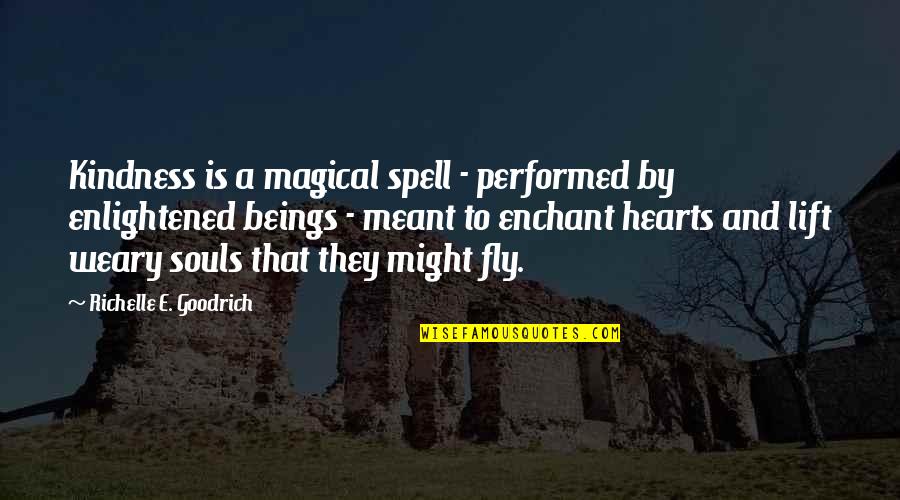 Lake Cottage Quotes By Richelle E. Goodrich: Kindness is a magical spell - performed by